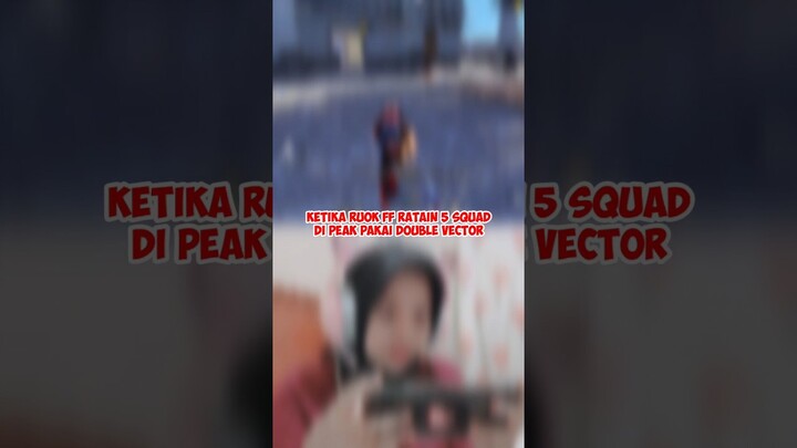 KETIKA RUOK FF RATAIN 5 SQUAD DI PEAK PAKAI DOUBLE VECTOR