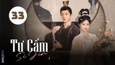 Tập 33| Tự Cẩm - Si Jin (2025) (Cảnh Điềm, Trương Vãn Ý, Quách Đào, Trương Thỉ,...).