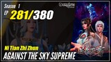 【Ni Tian Zhizhun】 S1 EP 281 - Against The Sky Supreme | Donghua - 1080P