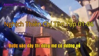 Nghịch Thiên Chí Tôn Tập 01-06 (short 11) - Bước vào đây thì đừng mơ có đường về