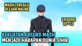Kekuatan Absurd Mash Harapan Dunia sihir !! Alur cerita anime mashle season 2 episode 10-12
