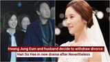 Hwang Jung Eum and husband decide to withdraw divorce ||  Han So Hee in new drama after Nevertheless