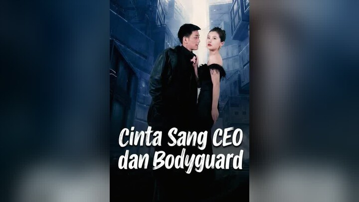 Cinta Sang CEO dan Bodyguard Full Bahasa Indonesia (MELO)