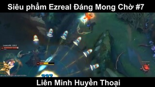 Siêu phẩm Ezreal Đáng Mong Chờ Phần 7