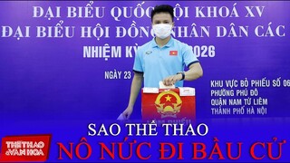 Quang Hải, Công Phượng... đội tuyển bóng đá và các ngôi sao Thể thao Việt Nam nô nức đi bầu cử