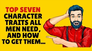 ❤️ Top 7 Character Traits Every Man Needs - And How to Get Them