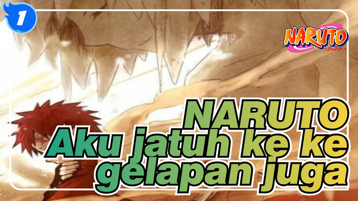 NARUTO|[Gaara]Aku jatuh ke kegelapan juga_1