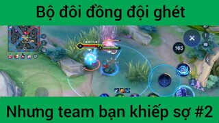 Bộ đôi đồng đội ghét nhưng team bạn khiếp sợ #2