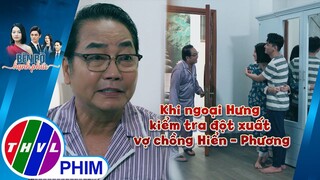 Khi ngoại Hưng kiểm tra đột xuất vợ chồng Hiển - Phương | BÊN BỜ HẠNH PHÚC