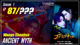 【Wangu Shenhua】 S1 EP 87 "Menghancurkan Kepercayaan Diri" - Ancient Myth | Multisub - 1080P