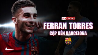 FERRAN TORRES đến BARCELONA: Nước đi SAI LẦM hay NỀN MÓNG cho TƯƠNG LAI?