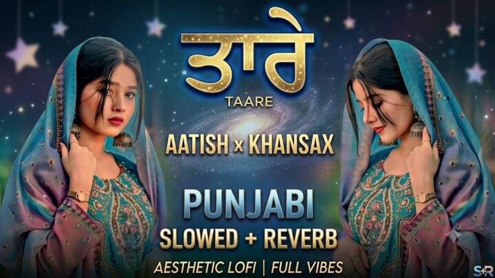 ✨ TAARE (Slowed + Reverb) - Aatish 🎶 | Punjabi Aesthetic Lofi Remix 🌙✨#Taare #SlowedAndReverb
