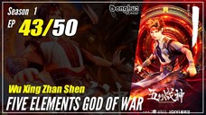 【Wu Xing Zhan Shen】 S1 EP 43 - Five Elements God Of War | 1080P