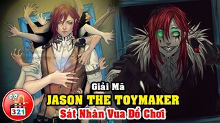 Giải Mã Jason The ToyMaker: Sát Nhân Vua Đồ Chơi Ác Quỷ