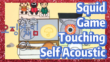 Squid Game Touching Self Acoustic