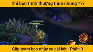 Khi bạn trình thượng thừa nhưng gặp team bạn nhây và cái kết #3