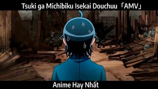 Tsuki ga Michibiku Isekai Douchuu「AMV」Hay Nhất