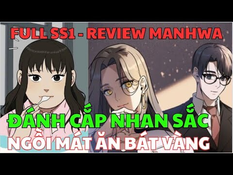 ĐÁNH CẮP NHAN SẮC NGỒI MÁT ĂN BÁT VÀNG | Review MANHWA | Ngọc Hân Review