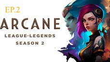 Arcane League Of Legends Season 2 (2024) EP.2 อาร์เคน ตำนานลีกออฟเลเจ็นดส์