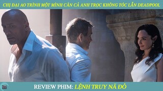Review Phim ST I Chị Đại Ao Trình Một Mình Cân Cả Anh Trọc Không Tóc Lẫn Deadpool I The Rock