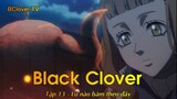 Black Clover Tập 13 - Lũ nào bám theo đây
