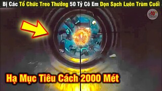 Review Phim Bị Tổ Chức Treo Thưởng 50 Tỷ Cô Gái Dọn Sạch Luôn Trùm Cuối | Tóm Tắt Phim