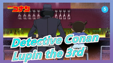 [Detective Conan/1080p] Lupin the 3rd vs. Detective Conan, 210 Minutes, CN&JP Subtitled_5