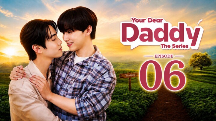 [English Sub] YOUR DEAR DADDY | EPISODE 6