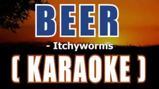 BEER ( Karaoke ) - Itchyworms