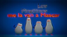 Los Pingüinos me la van a Mascar