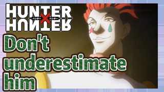 Don't underestimate him