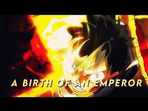 A BIRTH OF AN EMPEROR 「 AMVS 」MONKEY D LUFFY