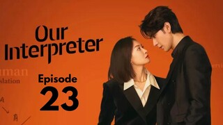 Our Interpreter Episode 23 (Eng Sub)