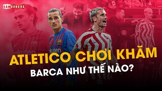 VÀO SÂN SAU PHÚT 60, Atletico Madrid đã "CHƠI KHĂM" Barca vụ Griezmann như thế nào?