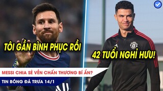 TIN BÓNG ĐÁ TRƯA 14/1: Messi chia sẻ về chấn thương BÍ ẨN? Ronaldo quyết phá kỷ lục cầu thủ GIÀ NHẤT