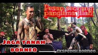 Pesan PANGLIMA JILAH jaga hutan borneo