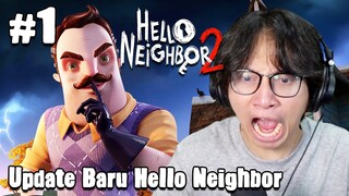 BALIK LAGI SAMA SI OM JAHAT ! - Hello Neighbor 2 Part 1