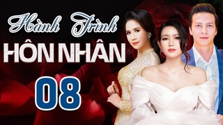PHIM BỘ TÂM LÝ TÌNH CẢM VIỆT NAM MỚI NHẤT 2022 | HÀNH TRÌNH HÔN NHÂN - TẬP 08 |VĂN PHƯỢNG, HOÀNG ANH