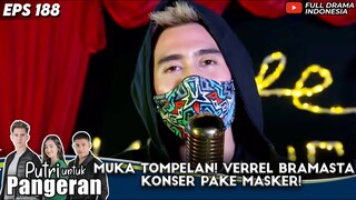 MUKA TOMPELAN! VERREL BRAMASTA KONSER PAKE MASKER! - PUTRI UNTUK PANGERAN