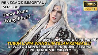 KINI WANG LIN TELAH MENJADI DEWA KUNO SEUTUHNYA !!  - Alur Cerita RENEGADE IMMORTAL PART 36