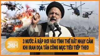 3 nước Ả Rập rơi vào tình thế rất nhạy cảm khi Iran dọa tấn công mục tiêu tiếp theo