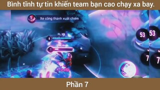 Bình tĩnh tự tin khiến team bạn xao chạy xa bay #7