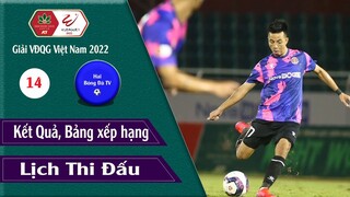 KẾT QUẢ & BẢNG XẾP HẠNG VÒNG 14 GIẢI VĐQG V.LEAGUE 2022. DANH SÁCH VUA PHÁ LƯỚI