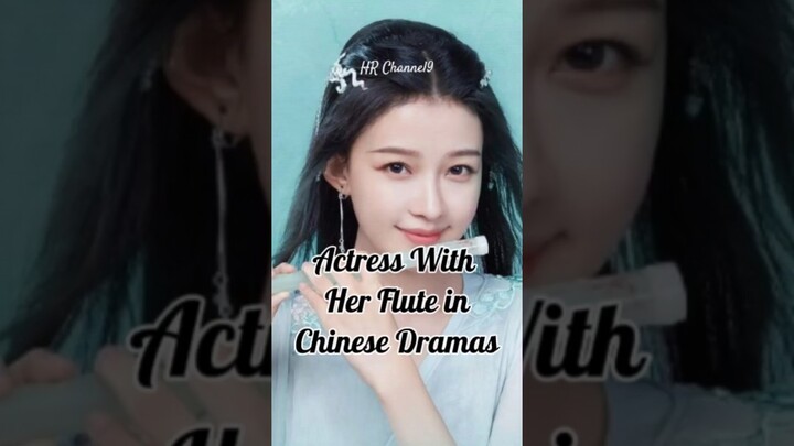 Actress With Her Flute Chinese Dramas #cdrama #dramachina #zhaoliying #zhaolusi #liangjie #jujingyi