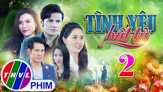 PHIM BỘ TÌNH YÊU BẤT TỬ - TẬP 02 | PHIM BỘ VIỆT NAM HAY NHẤT 2024 | PHIM TÂM LÝ XÃ HỘI MỚI NHẤT 2024