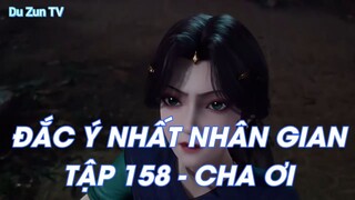 ĐẮC Ý NHẤT NHÂN GIANTẬP 158 - CHA ƠI