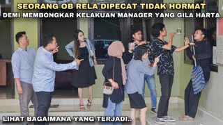 SEORANG OB RELA DIPECAT TIDAK HORMAT DEMI MEMBONGKAR KELAKUAN MANAGER YANG GILA HARTA!! ternyata..