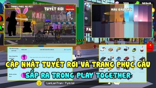 PLAY TOGETHER | CẬP NHẬT TUYẾT RƠI VÀ TRANG PHỤC GẤU SẮP RA TRONG PLAY TOGETHER
