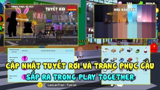 PLAY TOGETHER | CẬP NHẬT TUYẾT RƠI VÀ TRANG PHỤC GẤU SẮP RA TRONG PLAY TOGETHER