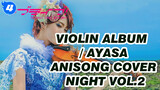 [Violin] Ayasa Album nhạc Anime / ANISONG COVER NIGHT Vol.2_F4